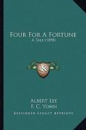 Four for a Fortune: A Tale (1898) di Albert Lee edito da Kessinger Publishing