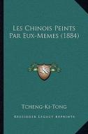 Les Chinois Peints Par Eux-Memes (1884) di Tcheng-Ki-Tong edito da Kessinger Publishing