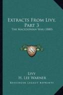 Extracts from Livy, Part 3: The Macedonian War (1880) di Livy edito da Kessinger Publishing