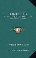 Hubert Ellis: A Story of King Richard's Days the Second (1866) di Francis Davenant edito da Kessinger Publishing