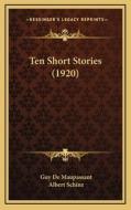 Ten Short Stories (1920) di Guy de Maupassant edito da Kessinger Publishing