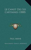 Le Canot Des Six Capitaines (1888) di Paul Arene edito da Kessinger Publishing