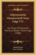 Altpreussische Monatsschrift Neue Folge V37: Der Neuen Preussischen Provinzial-Blatter Vierte Folge (1900) edito da Kessinger Publishing