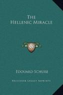 The Hellenic Miracle di Edouard Schure edito da Kessinger Publishing