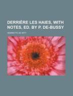 Derriere Les Haies, with Notes, Ed. by P. de-Bussy di Henriette De Witt edito da Rarebooksclub.com