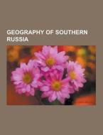 Geography Of Southern Russia di Source Wikipedia edito da University-press.org