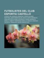 Futbolistes Del Club Esportiu Castell : di Font Wikipedia edito da Books LLC, Wiki Series