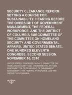 Setting A Course For Sustainability: Hearing Before The Oversight Of Government Management, The Federal Workforce di United States Congress Senate, Anonymous edito da General Books Llc