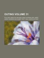 Outing Volume 31 di Poultney Bigelow edito da Rarebooksclub.com