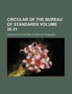 Circular of the Bureau of Standards Volume 26-31 di United States National Standards edito da Rarebooksclub.com