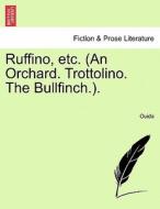 Ruffino, etc. (An Orchard. Trottolino. The Bullfinch.). di Ouida edito da British Library, Historical Print Editions