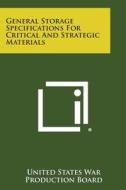 General Storage Specifications for Critical and Strategic Materials di United States War Production Board edito da Literary Licensing, LLC