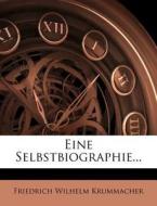 Eine Selbstbiographie... di Friedrich Wilhelm Krummacher edito da Nabu Press