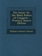 Scout: Or, the Black Riders of Congaree di William Gilmore Simms edito da Nabu Press