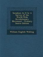 Socialism as It Is: A Survey of the World-Wide Revolutionary Movement di William English Walling edito da Nabu Press