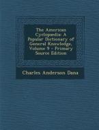 The American Cyclopaedia: A Popular Dictionary of General Knowledge, Volume 9 di Charles Anderson Dana edito da Nabu Press