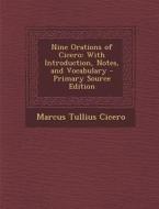 Nine Orations of Cicero: With Introduction, Notes, and Vocabulary di Marcus Tullius Cicero edito da Nabu Press