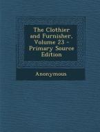 The Clothier and Furnisher, Volume 23 di Anonymous edito da Nabu Press