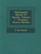 Philosophie Morale Et Sociale, Volume 1 - Primary Source Edition di G. De Pascal edito da Nabu Press