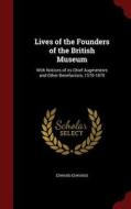 Lives Of The Founders Of The British Museum di Edward Edwards edito da Andesite Press