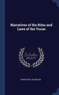 Narratives Of The Rites And Laws Of The Yncas di Christoval De Molina edito da Sagwan Press