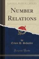Number Relations (classic Reprint) di Erwin H Schuyler edito da Forgotten Books
