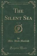 The Silent Sea, Vol. 1 Of 3 (classic Reprint) di Mrs Alick MacLeod edito da Forgotten Books