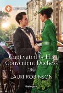 Captivated by His Convenient Duchess di Lauri Robinson edito da HQN BOOKS