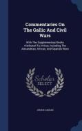 Commentaries On The Gallic And Civil Wars di Julius Caesar edito da Sagwan Press