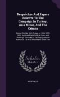 Despatches And Papers Relative To The Campaign In Turkey, Asia Minor, And The Crimea di Anonymous edito da Palala Press
