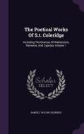 The Poetical Works Of S.t. Coleridge di Samuel Taylor Coleridge edito da Palala Press