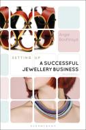 Setting Up a Successful Jewellery Business di Angie Boothroyd edito da BLOOMSBURY VISUAL ARTS