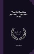 The Old English Edition ..., Volumes 10-12 di Anonymous edito da Palala Press