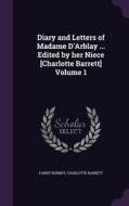 Diary And Letters Of Madame D'arblay ... Edited By Her Niece [charlotte Barrett] Volume 1 di Frances Burney, Charlotte Barrett edito da Palala Press
