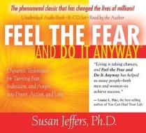 Feel the Fear and Do It Anyway: Dynamic Techniques for Turning Fear, Indecision, and Anger Into Power, Action, and Love di Susan Jeffers edito da Hay House