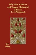 Fifty Years a Hunter and Trapper (Illustrated Edition) di E. N. Woodcock edito da ECHO LIB