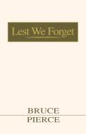 Lest We Forget di Bruce Pierce edito da Xlibris