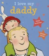 I Love My Daddy [board Book] di Giles Andreae edito da Disney-Hyperion