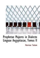 Prophetae Majores In Dialecto Linguae Aegyptiacae, Tomus Ii di Henricus Tattam edito da Bibliolife