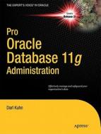 Pro Oracle Database 11g Administration di Darl Kuhn edito da Springer-verlag Berlin And Heidelberg Gmbh & Co. Kg