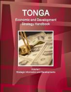 Tonga Economic & Development Strategy Handbook Volume 1 Strategic Information And Developments di Inc Ibp edito da Int'l Business Publications, Usa