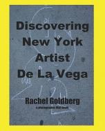 Discovering New York Artist de La Vega di Rachel Goldberg edito da Booksurge Publishing