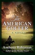 The American Golfer di Anthony Robinson edito da Createspace