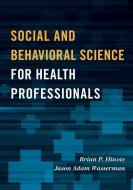 Social and Behavioral Science for Health Professionals di Brian P. Hinote, Jason Adam Wasserman edito da Rowman & Littlefield