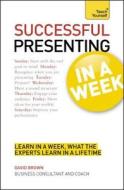 Successful Presenting In A Week: Teach Yourself di Malcolm Peel, David Brown edito da John Murray Press