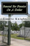 Funeral for Pennies on a Dollar di Laurie Knight edito da Createspace