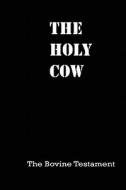 The Holy Cow: The Bovine Testament di Eric J. Pollock edito da Createspace