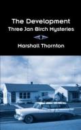 The Development: Three Jan Birch Mysteries di Marshall Thornton edito da Createspace