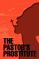 The Pastor's Prostitute di Yemi Adebiyi edito da Xlibris