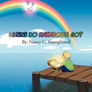 Where Do Rainbows Go? di Nancy C Youngblood edito da Xlibris